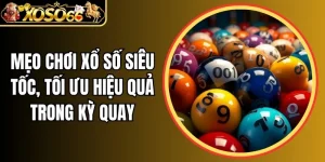 Mẹo chơi xổ số siêu tốc